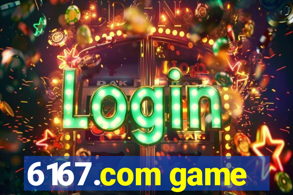 6167.com game